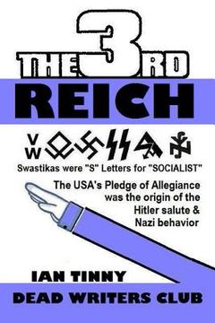 portada THIRD REICH - Swastikas were "S" letters for "SOCIALIST" - the USA's Pledge of Allegiance was the origin of Hitler salutes & Nazi behavior (en Inglés)