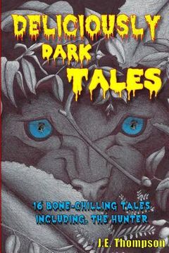 portada Deliciously Dark Tales: 16 bone chilling tales, including The Hunter (en Inglés)