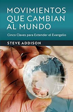 portada Movimientos que Cambian al Mundo: Cinco Claves Para Extender el Evangelio (in Spanish)