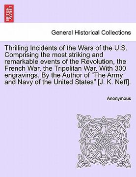portada thrilling incidents of the wars of the u.s. comprising the most striking and remarkable events of the revolution, the french war, the tripolitan war.