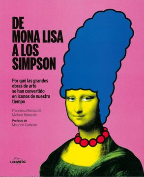 Libro De Mona Lisa a los Simpson De Francesca Bonazzoli; Maurizio Cattelan;  Michele Ro - Buscalibre