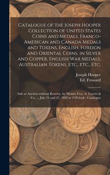portada Catalogue of the Joseph Hooper Collection of United States Coins and Medals, Franco-American and Canada Medals and Tokens, English, Foreign and Orient (en Inglés)