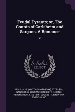 portada Feudal Tyrants; or, The Counts of Carlsheim and Sargans. A Romance: 2