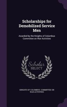 portada Scholarships for Demobilized Service Men: Awarded by the Knights of Columbus Committee on War Activities (en Inglés)