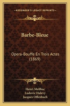 portada Barbe-Bleue: Opera-Bouffe En Trois Actes (1869) (en Francés)
