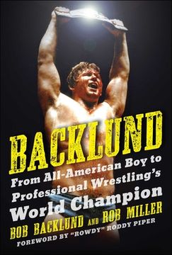 portada Backlund: From All-American Boy to Professional Wrestling's World Champion (in English)
