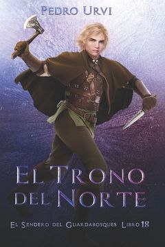 El Trono del Norte: (El Sendero del Guardabosques, Libro 18) (in Spanish)
