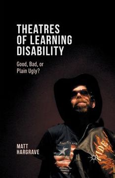 portada Theatres of Learning Disability: Good, Bad, or Plain Ugly? (en Inglés)