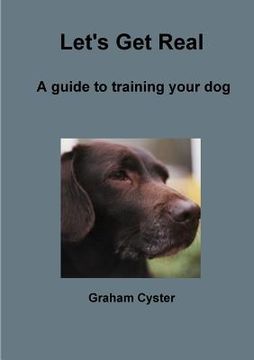 portada Let's Get Real A guide to training your dog (en Inglés)