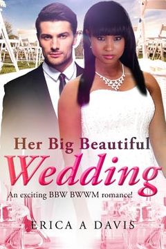 portada Her Big Beautiful Wedding: A Billionaire BWWM Marriage And Pregnancy Romance