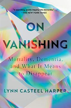 portada On Vanishing: Mortality, Dementia, and What it Means to Disappear (en Inglés)