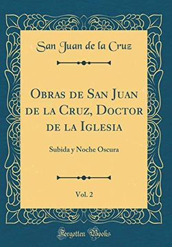 portada Obras de san Juan de la Cruz, Doctor de la Iglesia, Vol. 2: Subida y Noche Oscura (Classic Reprint)