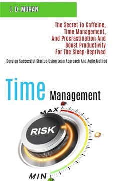 portada Time Management: The Secret to Caffeine, Time Management, and Procrastination and Boost Productivity for the Sleep-deprived (Develop Su (en Inglés)