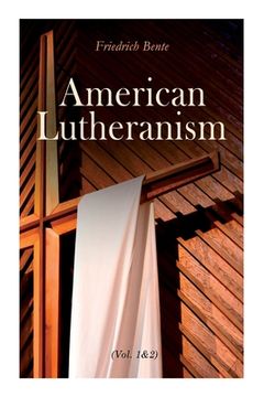 portada American Lutheranism (Vol. 1&2): Early History of American Lutheranism and the Tennessee Synod & The United Lutheran Church (in English)