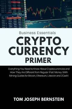 portada Cryptocurrency Primer: Everything You Need to Know about Cryptocurrencies and How They Are Different from Regular (Fiat) Money (with Mining G (en Inglés)