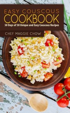 portada Easy Couscous Cookbook: 50 Days of 50 Unique and Easy Couscous Recipes (en Inglés)