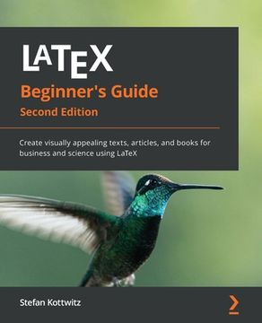 portada LaTeX Beginner's Guide - Second Edition: Create visually appealing texts, articles, and books for business and science using LaTeX (in English)