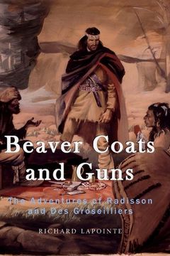 portada Beaver Coats and Guns: The Adventures of Radisson and Des Groseilliers