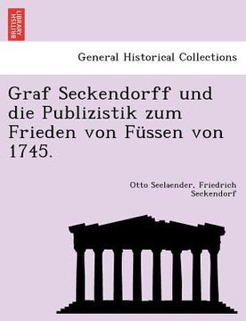 portada Graf Seckendorff Und Die Publizistik Zum Frieden Von Fussen Von 1745. (in German)