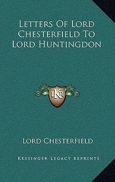 portada letters of lord chesterfield to lord huntingdon (en Inglés)