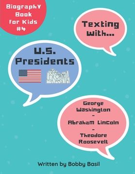 portada Texting with U.S. Presidents: George Washington, Abraham Lincoln, and Theodore Roosevelt Biography Book for Kids