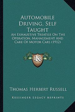 portada automobile driving, self taught: an exhaustive treatise on the operation, management and care of motor cars (1912)