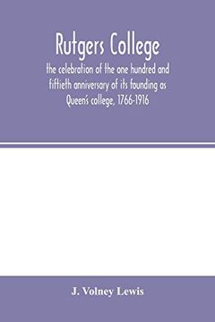 portada Rutgers College; The Celebration of the one Hundred and Fiftieth Anniversary of its Founding as Queen's College, 1766-1916 (en Inglés)