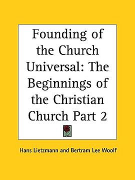 portada founding of the church universal: the beginnings of the christian church part 2 (en Inglés)