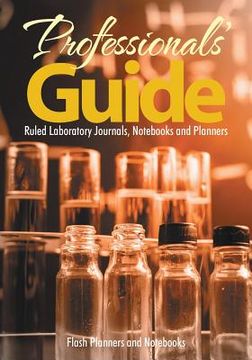 portada Professionals' Guide: Ruled Laboratory Journals, Notebooks and Planners (en Inglés)