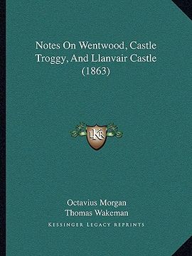 portada notes on wentwood, castle troggy, and llanvair castle (1863) (en Inglés)