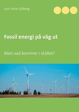 portada Fossil energi på väg ut: Men vad kommer i stället? (in Swedish)