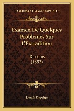 portada Examen De Quelques Problemes Sur L'Extradition: Discours (1892) (en Francés)