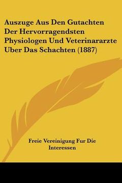 portada Auszuge Aus Den Gutachten Der Hervorragendsten Physiologen Und Veterinararzte Uber Das Schachten (1887) (en Alemán)