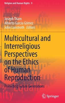 portada Multicultural and Interreligious Perspectives on the Ethics of Human Reproduction: Protecting Future Generations (en Inglés)