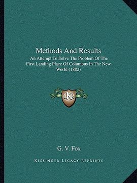 portada methods and results: an attempt to solve the problem of the first landing place of columbus in the new world (1882) (in English)