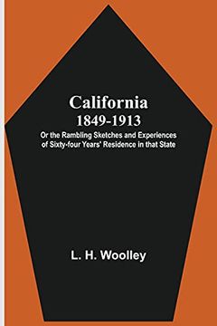 portada California 1849-1913: Or the Rambling Sketches and Experiences of Sixty-Four Years'Residence in That State. (en Inglés)