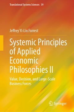 portada Systemic Principles of Applied Economic Philosophies II: Value, Decision, and Large-Scale Business Forces (en Inglés)