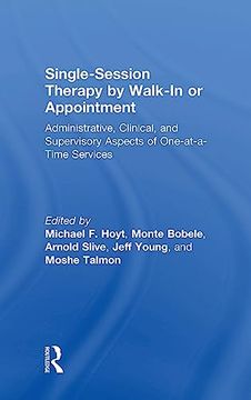 portada Single-Session Therapy by Walk-In or Appointment: Administrative, Clinical, and Supervisory Aspects of One-At-A-Time Services 
