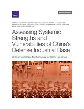 portada Assessing Systemic Strengths and Vulnerabilities of China's Defense Industrial Base: With a Repeatable Methodology for Other Countries (en Inglés)