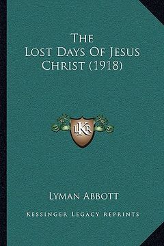 portada the lost days of jesus christ (1918) (en Inglés)