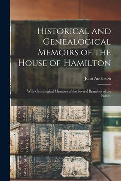 portada Historical and Genealogical Memoirs of the House of Hamilton: With Genealogical Memoirs of the Several Branches of the Family
