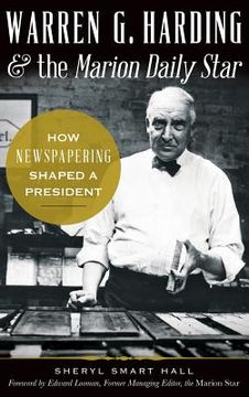 portada Warren G. Harding & the Marion Daily Star: How Newspapering Shaped a President (en Inglés)