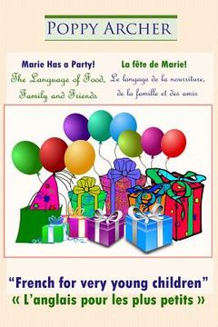 portada Marie Has a Party! / La fête de Marie!: The Language of Food, Family and Friends / Le langage de la nourriture, de la famille et des amis (en Inglés)