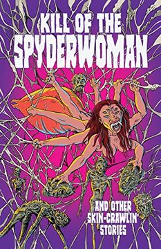 portada Kill of the Spyderwoman and Other Skin-Crawlin'Stories (in English)