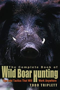 portada Complete Book of Wild Boar Hunting: Tips and Tactics That Will Work Anywhere (en Inglés)