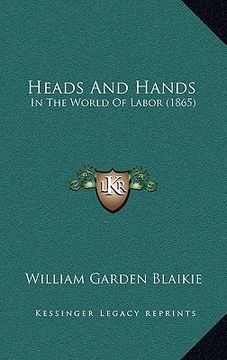 portada heads and hands: in the world of labor (1865) (in English)