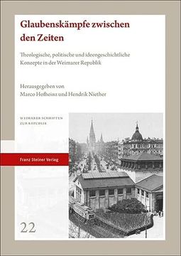 portada Glaubenskampfe Zwischen Den Zeiten: Theologische, Politische Und Ideengeschichtliche Konzepte in Der Weimarer Republik (en Alemán)