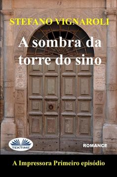 portada A Sombra Da Torre Do Sino: A Impressora - Primeiro Episódio - Segunda Edição (en Portugués)