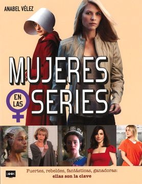 portada Mujeres en las Series: Fuertes, Rebeldes, Fantasticas, Ganadoras: Ellas son la Clave