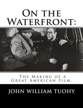 portada On the Waterfront: The Making of a Great American Film. (en Inglés)
